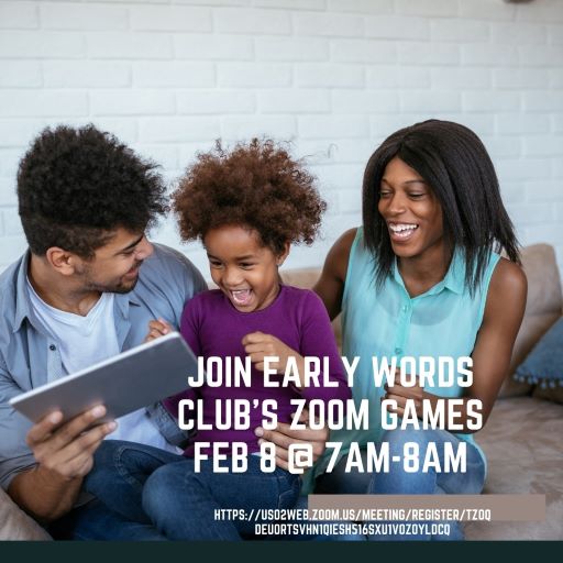 Zoom Games – Start your day with play! Join Early Words Club for Zoom Games Tuesday, February 8, at 7 AM – 8 AM.